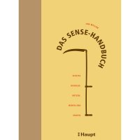Das Sense-Handbuch: Richtig dengeln, wetzen, mähen und ernten